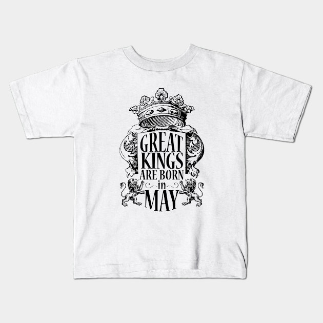 Great Kings are born in May (dark color) Kids T-Shirt by ArteriaMix